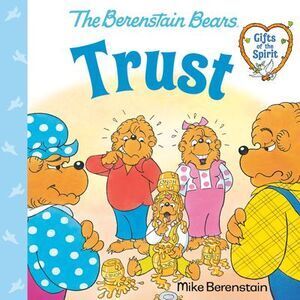 Trust (Berenstain Bears Gifts of the Spirit) -- Mike Berenstain